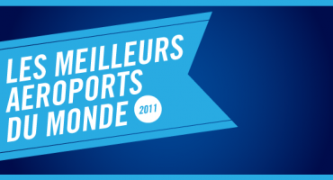 Quels sont les meilleurs aéroports du monde de 2011?